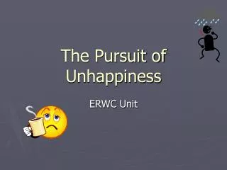 The Pursuit of Unhappiness