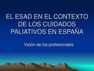 el esad en el contexto de los cuidados paliativos en espa a