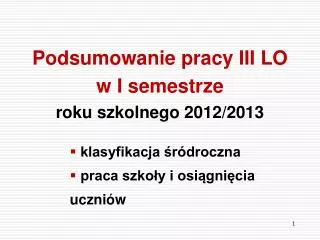 Podsumowanie pracy III LO w I semestrze roku szkolnego 2012/2013