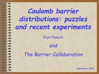 Coulomb barrier distributions: puzzles and recent experiments Eryk Piasecki and