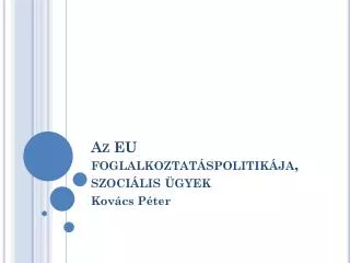 az eu foglalkoztat spolitik ja szoci lis gyek