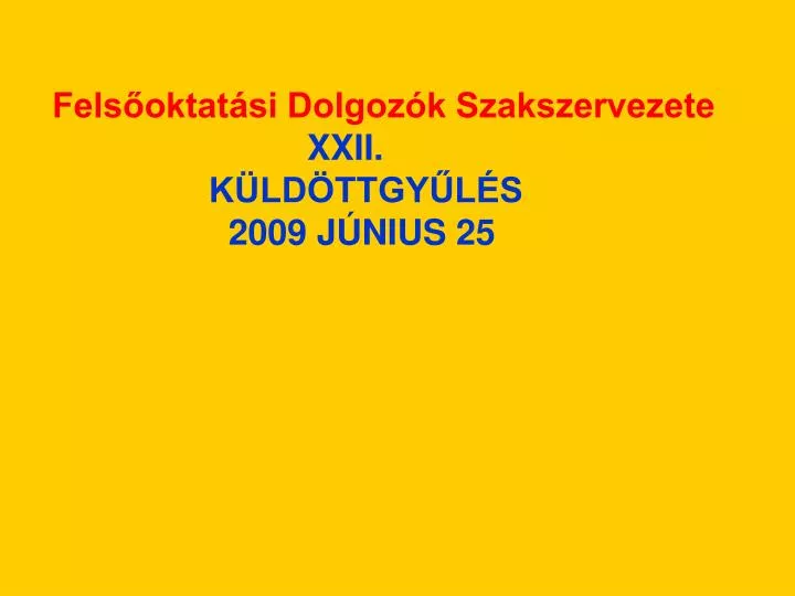 fels oktat si dolgoz k szakszervezete xxii k ld ttgy l s 2009 j nius 25