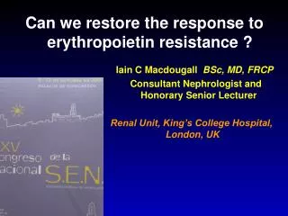 Can we restore the response to erythropoietin resistance ? Iain C Macdougall BSc, MD, FRCP