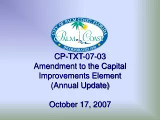 CP-TXT-07-03 Amendment to the Capital Improvements Element (Annual Update) October 17, 2007