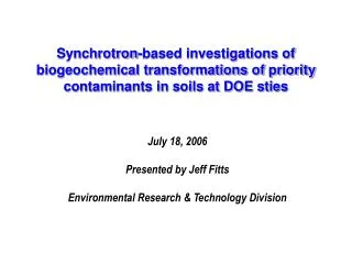 July 18, 2006 Presented by Jeff Fitts Environmental Research &amp; Technology Division
