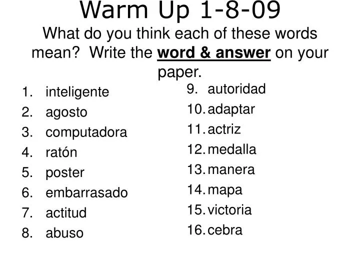 warm up 1 8 09 what do you think each of these words mean write the word answer on your paper