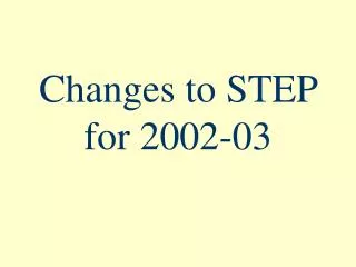 Changes to STEP for 2002-03