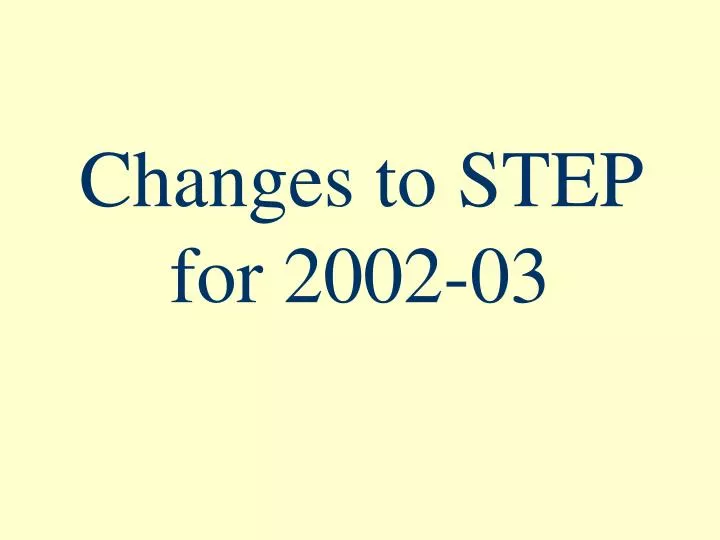 changes to step for 2002 03