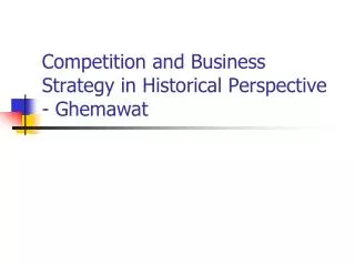 Competition and Business Strategy in Historical Perspective - Ghemawat