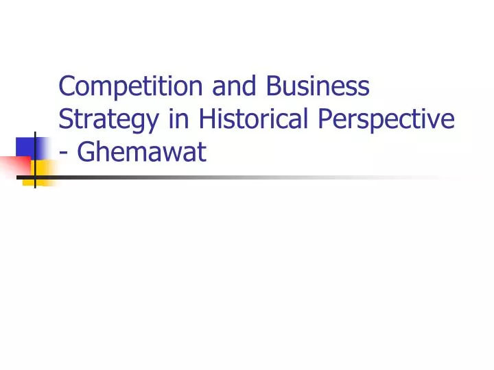competition and business strategy in historical perspective ghemawat