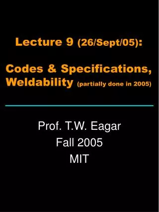 Lecture 9 (26/Sept/05) : Codes &amp; Specifications, Weldability (partially done in 2005)