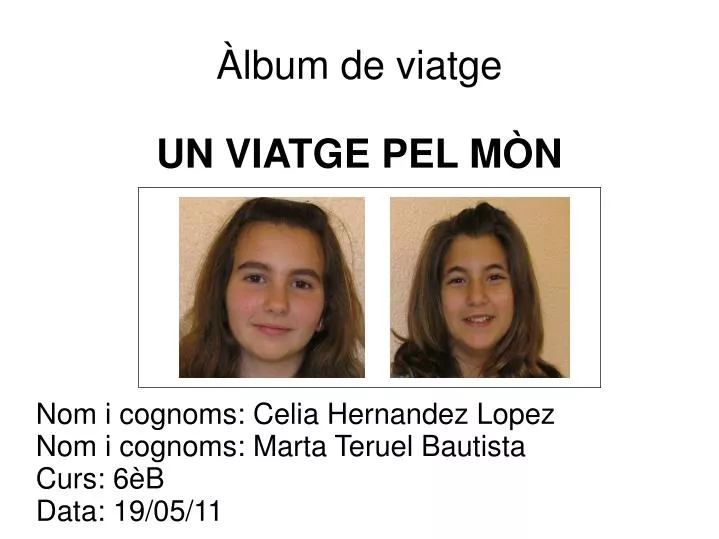 nom i cognoms celia hernandez lopez nom i cognoms marta teruel bautista curs 6 b data 19 05 11