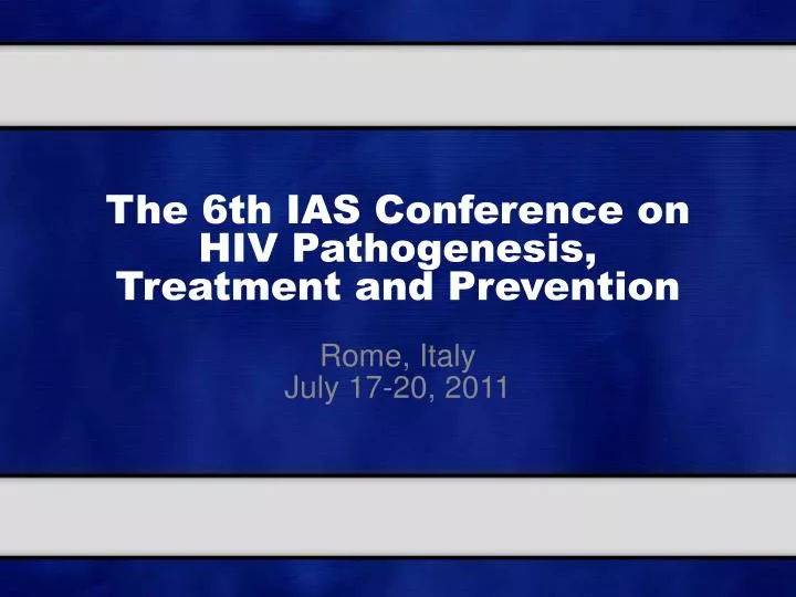 the 6th ias conference on hiv pathogenesis treatment and prevention
