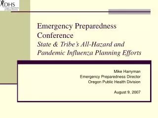 Mike Harryman Emergency Preparedness Director Oregon Public Health Division August 9, 2007