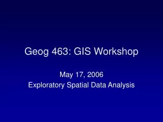 Geog 463: GIS Workshop