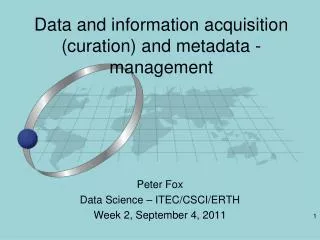 Data and information acquisition (curation) and metadata - management