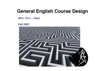 General English Course Design MCU / ELC -- Taipei Fall 2007
