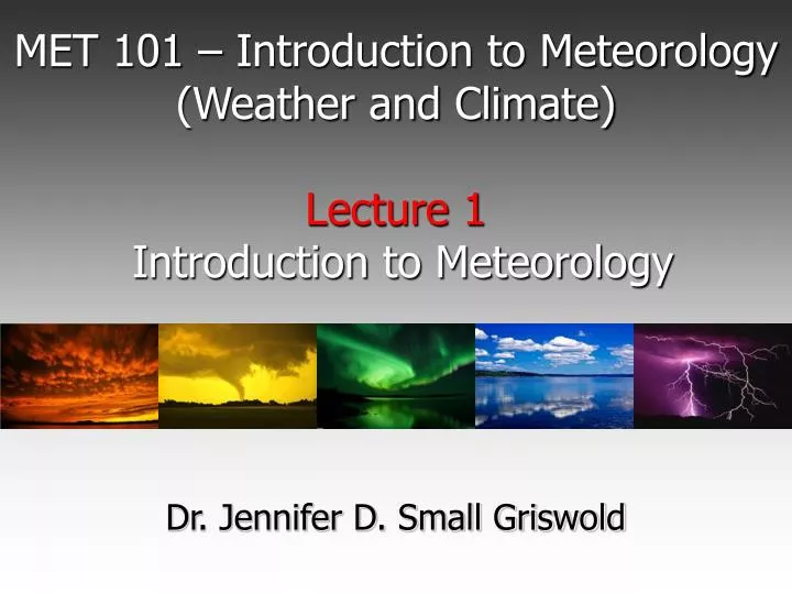 met 101 introduction to meteorology weather and climate lecture 1 introduction to meteorology
