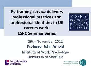29th November 2011 Professor John Arnold Institute of Work Psychology University of Sheffield