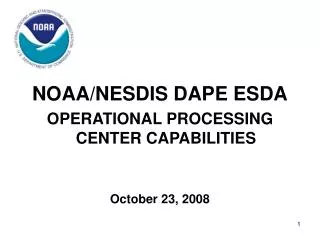 NOAA/NESDIS DAPE ESDA OPERATIONAL PROCESSING CENTER CAPABILITIES October 23, 2008