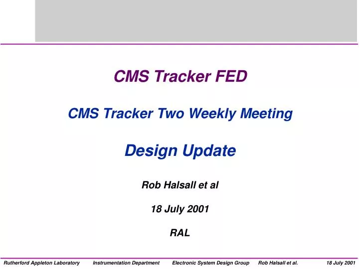 cms tracker fed cms tracker two weekly meeting design update rob halsall et al 18 july 2001 ral