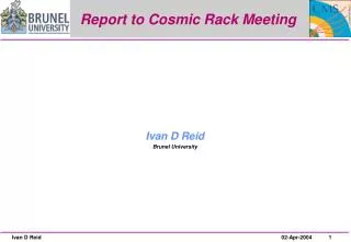 Report to Cosmic Rack Meeting