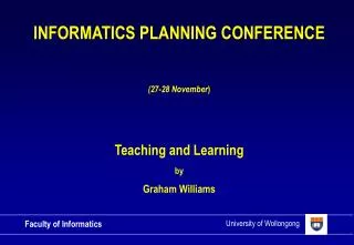 INFORMATICS PLANNING CONFERENCE (27-28 November ) Teaching and Learning by Graham Williams