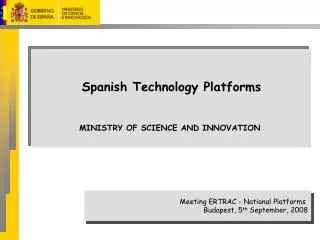 Spanish Technology Platforms MINISTRY OF SCIENCE AND INNOVATION