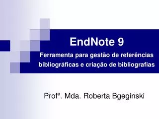 EndNote 9 F erramenta para gestão de referências bibliográficas e criação de bibliografias