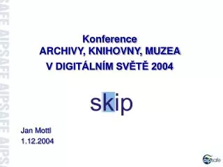 Konference ARCHIVY, KNIHOVNY, MUZEA V DIGITÁLNÍM SVĚTĚ 2004