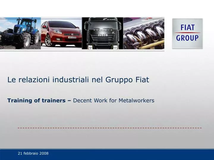 le relazioni industriali nel gruppo fiat training of trainers decent work for metalworkers