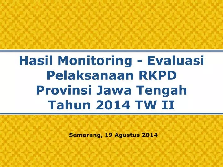 hasil monitoring evaluasi pelaksanaan rkpd provinsi jawa tengah tahun 2014 tw ii