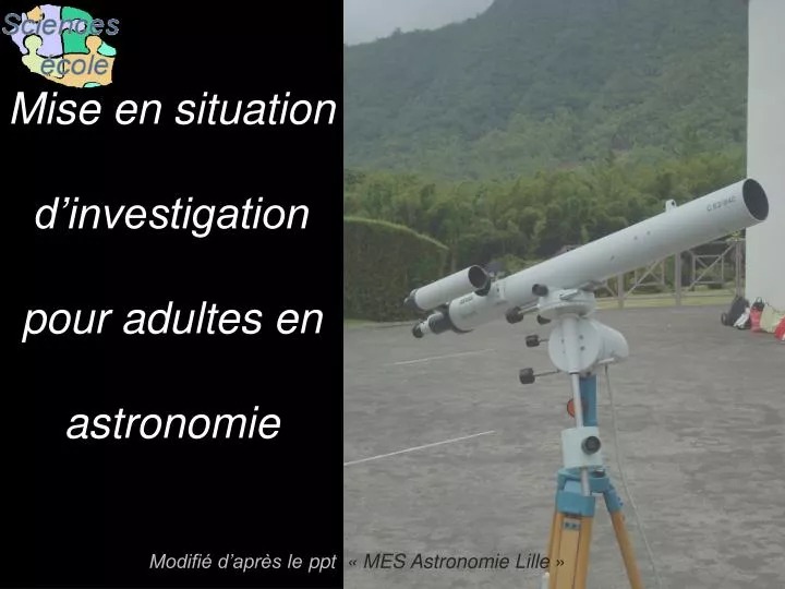 mise en situation d investigation pour adultes en astronomie