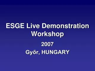 ESGE Live Demonstration Workshop