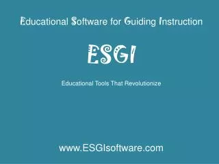 E ducational S oftware for G uiding I nstruction ESGI Educational Tools That Revolutionize