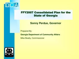 FFY2007 Consolidated Plan for the State of Georgia Sonny Perdue, Governor Prepared By: