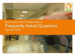 North Carolina ESEA Flexibility Request Frequently Asked Questions April 30, 2012