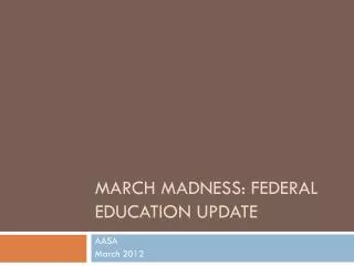 March Madness: federal education update