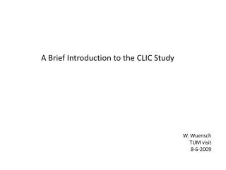 A Brief Introduction to the CLIC Study