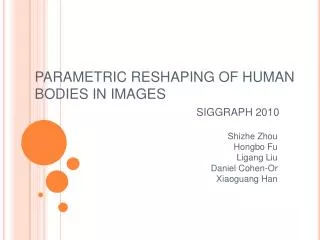 PARAMETRIC RESHAPING OF HUMAN BODIES IN IMAGES SIGGRAPH 2010