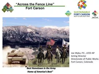 Joe Wyka, P.E., LEED AP Acting Director Directorate of Public Works Fort Carson, Colorado