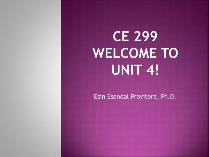 ce 299 welcome to unit 4