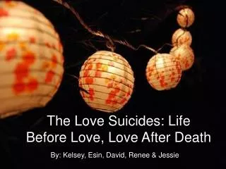 The Love Suicides: Life Before Love, Love After Death