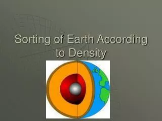 Sorting of Earth According to Density