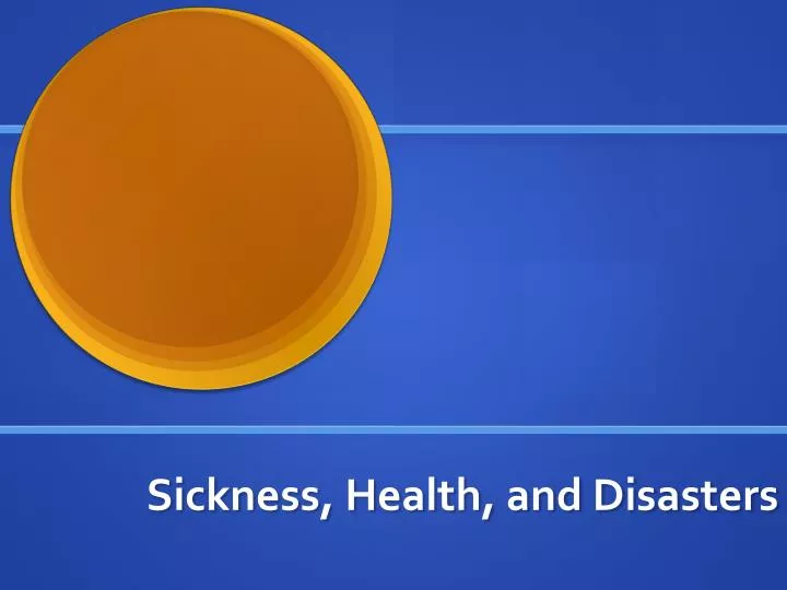sickness health and disasters