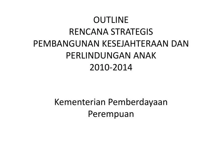 outline rencana strategis pembangunan kesejahteraan dan perlindungan anak 2010 2014