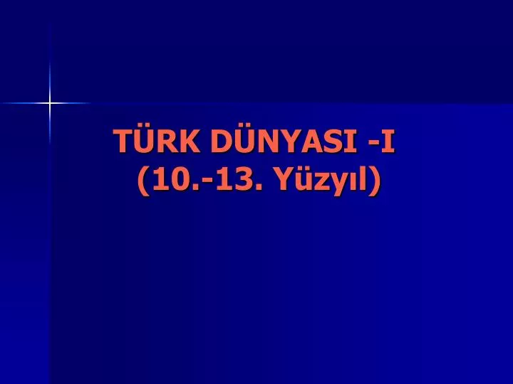 PPT - TÜRK DÜNYASI -I (10.-13. Yüzyıl) PowerPoint Presentation, Free ...