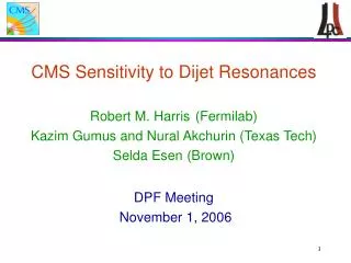 CMS Sensitivity to Dijet Resonances Robert M. Harris 	(Fermilab)