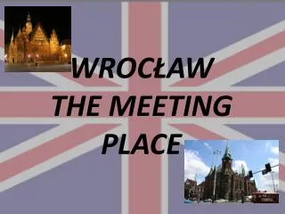 WROC?AW THE MEETING PLACE