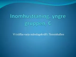 inomhustr ning yngre gruppen c